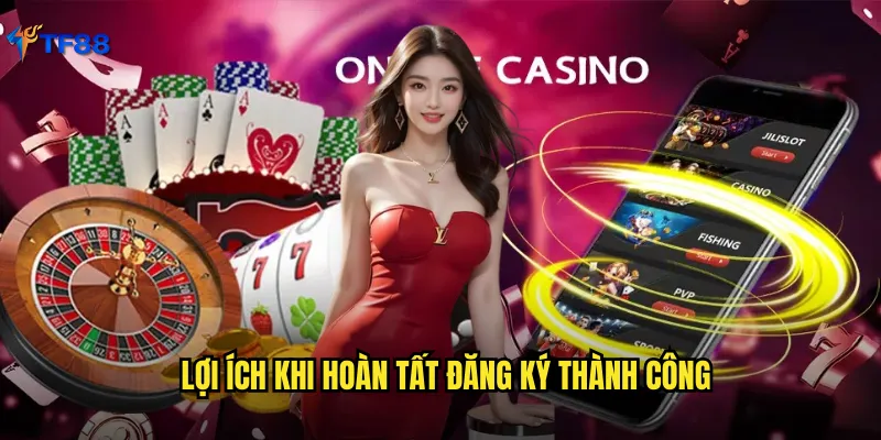 Lợi ích khi hoàn tất đăng ký thành công