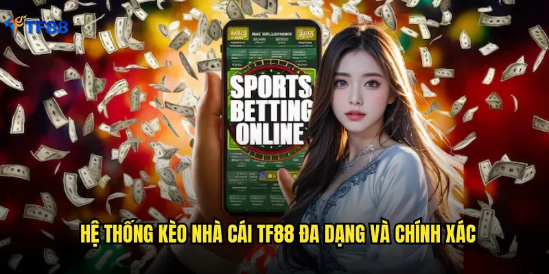 Hệ thống kèo nhà cái Tf88 đa dạng và chính xác