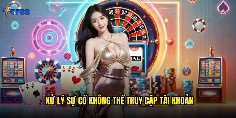 Xử lý sự cố không thể truy cập tài khoản