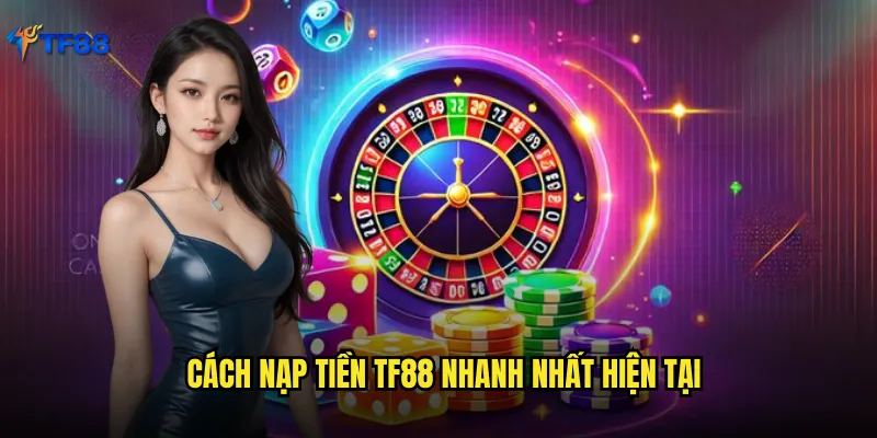 Nạp Tiền TF88 Siêu Tốc Chỉ 30 Giây Với Mọi Phương Thức Thanh Toán 2 Cách nạp tiền TF88 nhanh nhất hiện tại