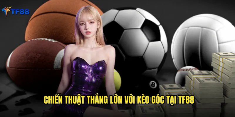 Kèo Góc Tf88 Bí Mật Kiếm Tiền Từ Phạt Góc Bóng Đá 3 Chiến thuật thắng lớn với kèo góc tại Tf88