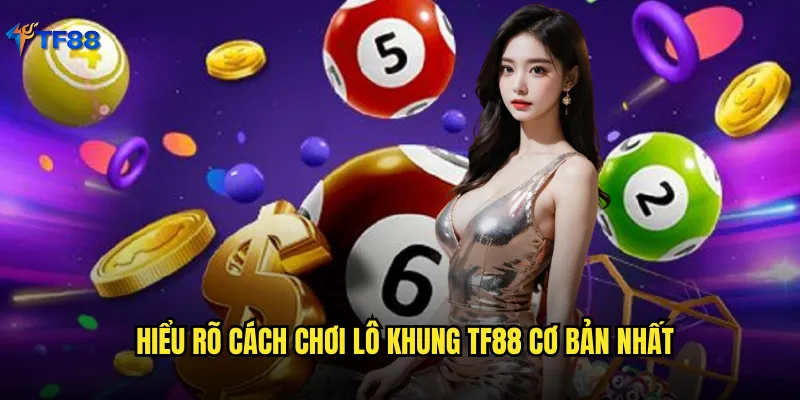 Lô Khung Tf88 Phương Pháp Chơi Lô Thông Minh Tỷ Lệ Thắng Cao 2 Hiểu rõ cách chơi lô khung Tf88 cơ bản nhất