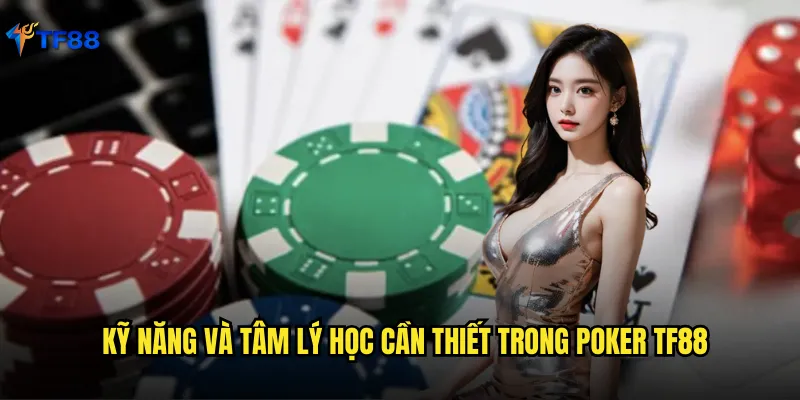 Kỹ năng và tâm lý học cần thiết trong poker Tf88