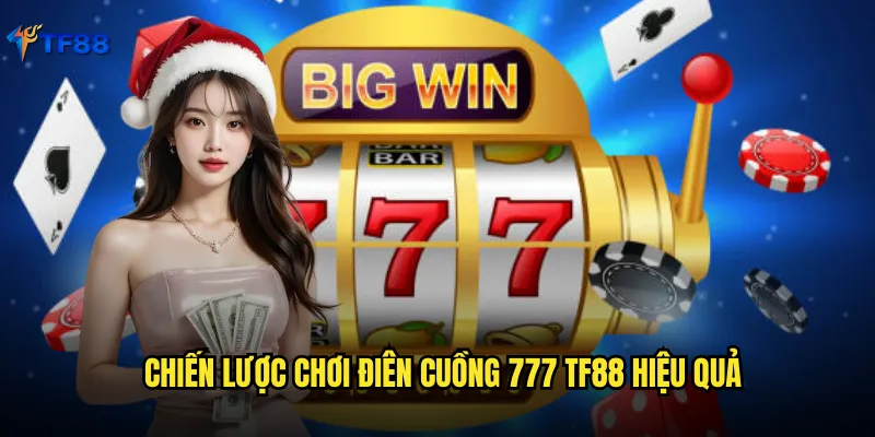 Chiến lược chơi điên cuồng 777 Tf88 hiệu quả